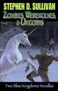 Zombies, Werewolves, & Unicorns by Stephen D. Sullivan