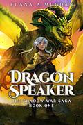 Dragon Speaker (The Shadow War Saga #1) by Elana A. Mugdan