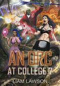 An Orc at College 7: A Contemporary Sword and Sorcery Harem Fantasy by Liam Lawson