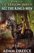 All the King's-Men (The Yellow Hoods #3) by Adam Dreece