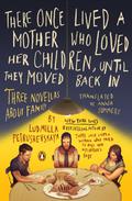 There Once Lived a Mother Who Loved Her Children, Until They Moved Back In: Three Novellas About Family by Ludmilla Petrushevskaya