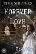 Forever Love (Time Shifters #4) by Bob Wernly