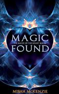 Magic Found (The magic of the heart #1) by Misha McKenzie