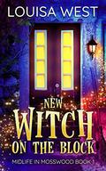 New Witch on the Block (Midlife in Mosswood #1) by Louisa West