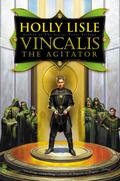 Vincalis the Agitator by Holly Lisle
