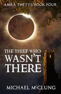 The Thief Who Wasn't There by Michael McClung