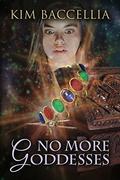 No More Goddesses (Myths and Mayhem #1) by Kim Baccellia