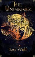 The Unfairfolk (Valenbound #1) by Sara Wolf