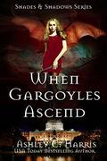 When Gargoyles Ascend (Shades & Shadows #5) by Ashley C. Harris