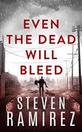 Even The Dead Will Bleed (Tell Me When I'm Dead #3) by Steven Ramirez