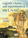 Legends, Charms and Superstitions of Ireland  (Dover Celtic and Irish Books) by Jane Francesca Wilde