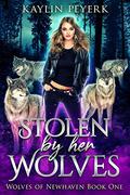 Stolen by Her Wolves (Wolves of Newhaven #1) by Alyssa Rogge