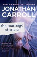 The Marriage of Sticks by Jonathan Carroll