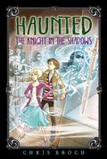 The Knight in the Shadows (Haunted #3) by Chris Eboch