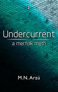 Undercurrent - A Merfolk Myth (Under #2) by M.N. Arzu