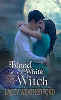 Blood of the White Witch by Lacey Weatherford