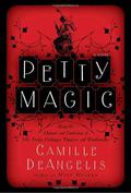 Petty Magic: Being the Memoirs and Confessions of Miss Evelyn Harbinger, Temptress and Troublemaker by Camille DeAngelis