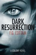 Dark Resurrection (The Colony #2) by F.G. Cottam