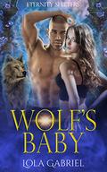 Wolf's Baby  (Eternity Shifters, #4) by Lola Gabriel
