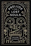 Prelude for Lost Souls by Helene Dunbar