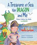A Treasure at Sea for Dragon and Me: Water Safety for Kids by Jean E. Pendziwol