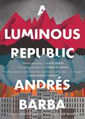 A Luminous Republic by Andrés Barba