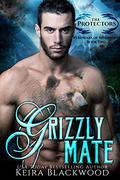 Grizzly Mate (Protectors of Riverwood #2) by Keira Blackwood