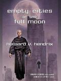 Empty Cities of the Full Moon by Howard V. Hendrix