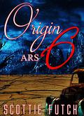 Origin ARS: Volume 6 (Origin ARS #6) by Scottie Futch