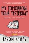 My Tomorrow, Your Yesterday by Jason Ayres