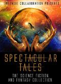 Spectacular Tales: The Science Fiction and Fantasy Collection  (The Indie Collaboration Presents Book 6) by Alan Hardy