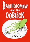 Bartholomew and the Oobleck by Dr. Seuss