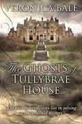 The Ghosts of Tullybrae House by Veronica Bale