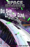 Space Rogues 2: Big Ship, Lots of Guns by John Wilker