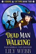 Dead Man Walking (Visions & Victims #2) by Lily Webb