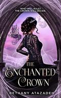 The Enchanted Crown (The Stolen Kingdom #4) by Bethany Atazadeh