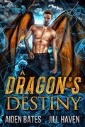 A Dragon's Destiny by Aiden Bates, Jill Haven