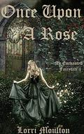 Once Upon a Rose (Enchanted Fairytale #1) by Lorri Moulton