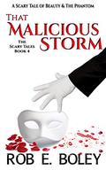 That Malicious Storm: A Scary Tale of Beauty & The Phantom (Scary Tales #4) by Rob E. Boley