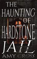 The Haunting of Hardstone Jail by Amy Cross