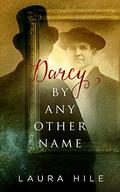 Darcy By Any Other Name by Laura Hile
