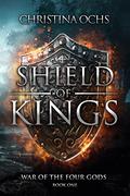 Shield of Kings  (War of the Four Gods #1) by Christina Ochs