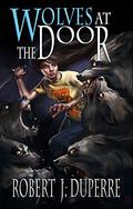 Wolves at the Door (The Infinity Trials #2) by Robert J. Duperre