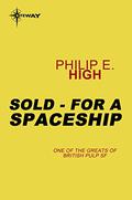 Sold-for a Spaceship by Philip E. High