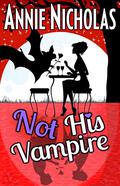 Not His Vampire: Vampire Romance  (Not This Series) by Annie Nicholas