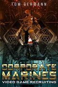 Video Game Recruiting (Corporate Marines #1) by Tom Germann