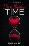 In Another Time: The Time Has Come by Sage Young