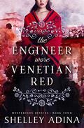The Engineer Wore Venetian Red: Mysterious Devices 4 (Magnificent Devices #20) by Shelley Adina