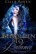 Reign  (Beholden To Balance, #2) by Cilla Raven