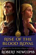 The Rise of the Blood Royal (The Destinies of Blood and Stone #3) by Robert Newcomb